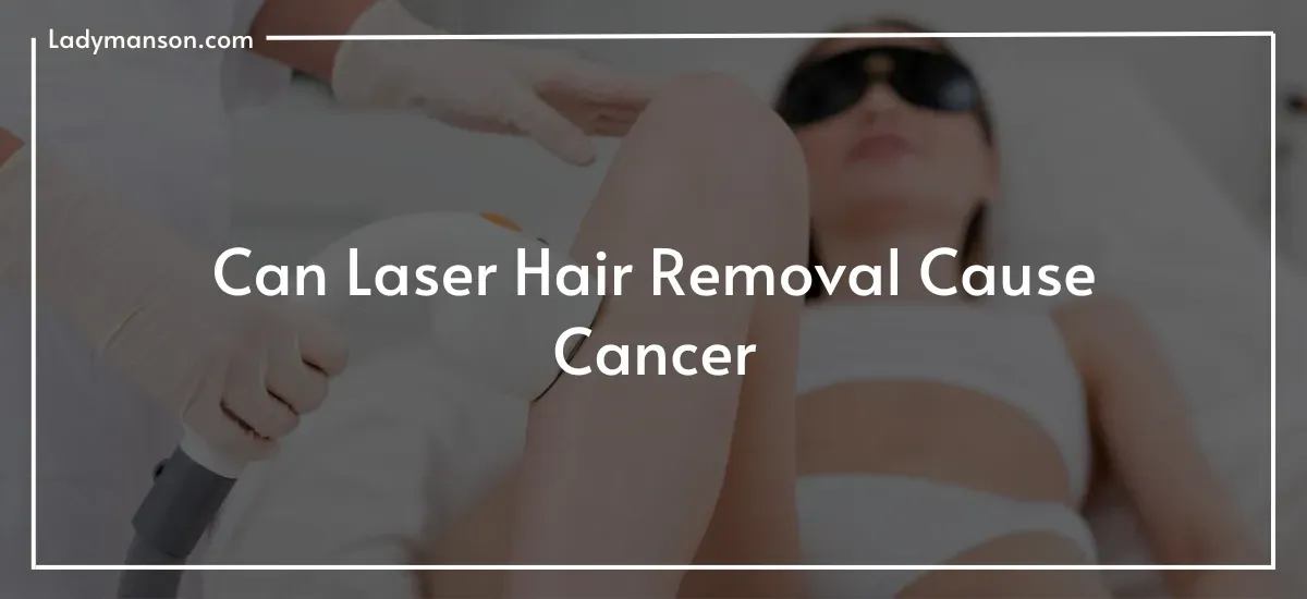 Can-Laser-Hair-Removal-Cause-Cancer.webp