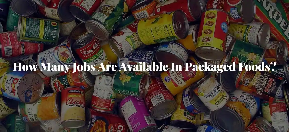 How-Many-Jobs-Are-Available-In-Packaged-Foods.webp