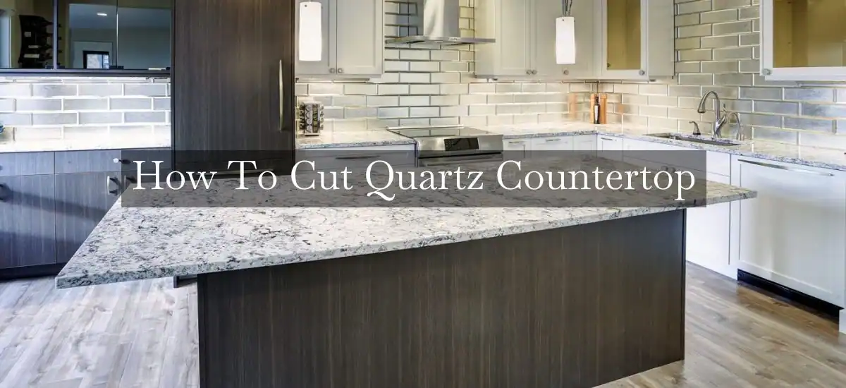 How-To-Cut-Quartz-Countertop-3.webp